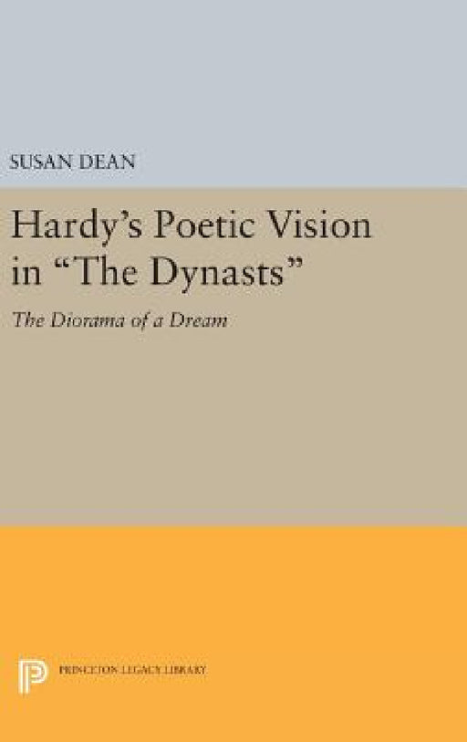 Hardy's Poetic Vision in the Dynasts: The Diorama of a Dream by Susan Dean