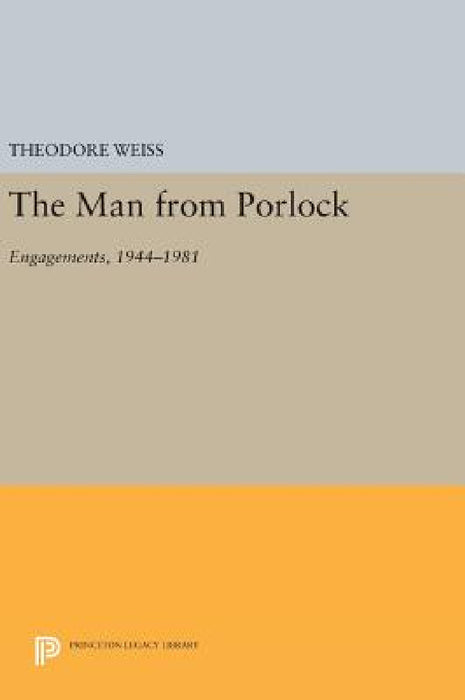 The Man from Porlock: Engagements, 1944-1981 by Theodore Russell Weiss, Theodore Russell Weiss, René Weiss