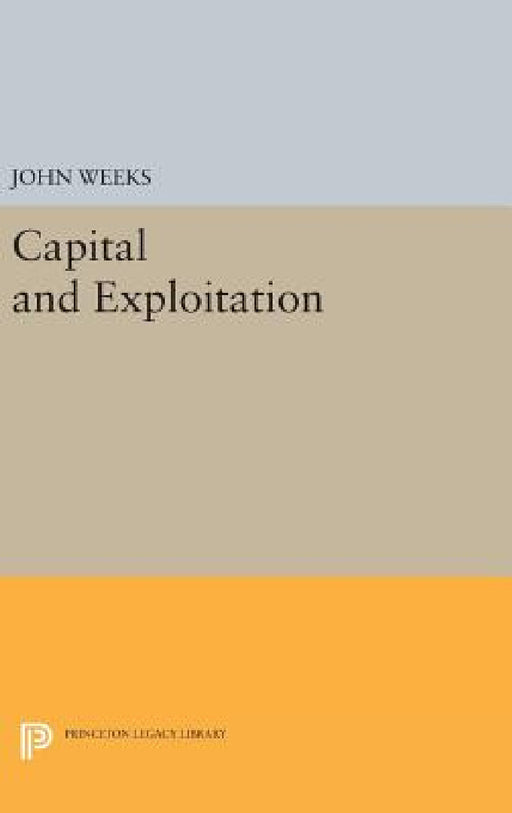 Capital and Exploitation by John Weeks
