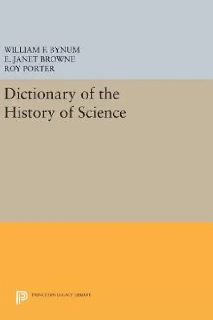 Dictionary of the History of Science by William F. Bynum, Janet Browne, Roy Porter