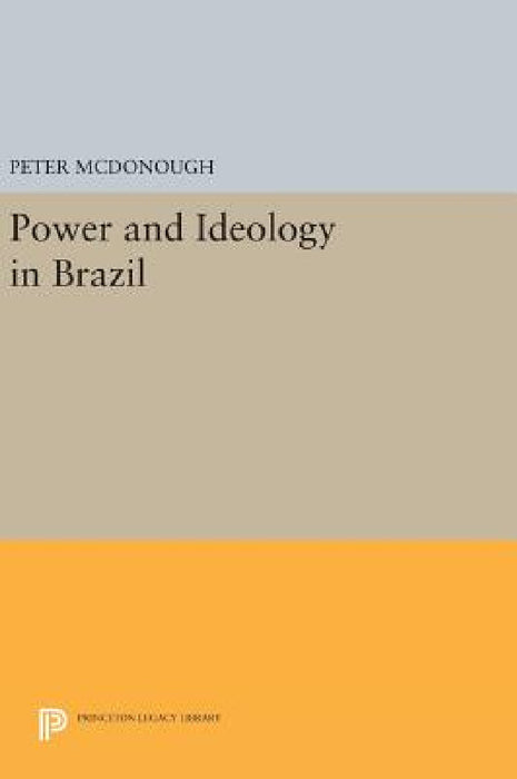 Power and Ideology in Brazil by Peter McDonough