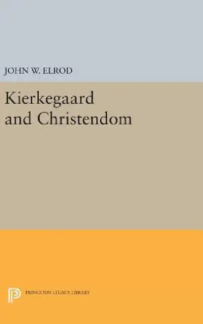 Kierkegaard and Christendom by John W. Elrod