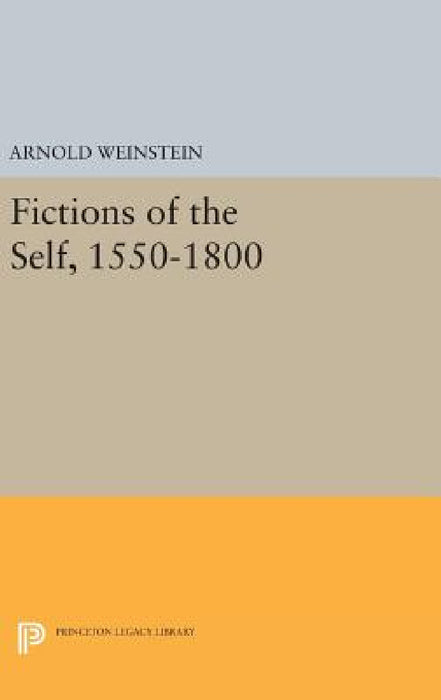 Fictions of the Self, 1550-1800 by Arnold Weinstein