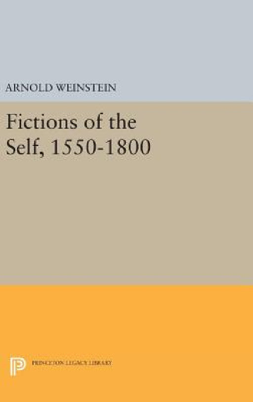 Fictions of the Self, 1550-1800 by Arnold Weinstein