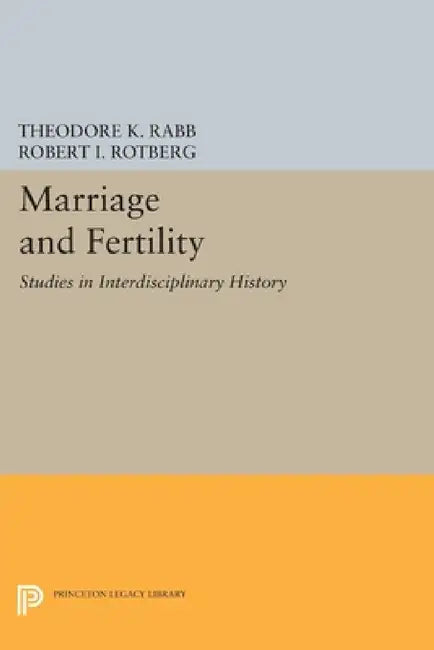 Marriage and Fertility: Studies in Interdisciplinary History by Theodore K. Rabb, Robert I. Rotberg