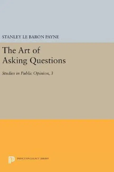 The Art of Asking Questions: Studies in Public Opinion, 3 by Stanley Le Baron Payne