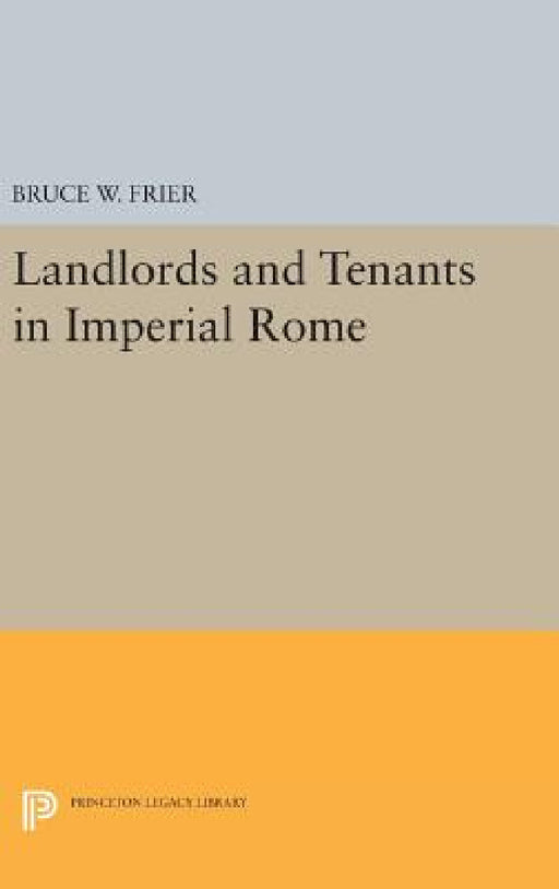 Landlords and Tenants in Imperial Rome by Bruce W. Frier