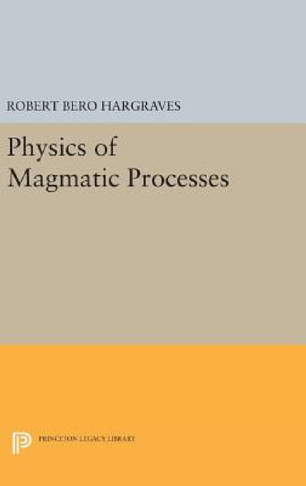 Physics of Magmatic Processes by Robert Bero Hargraves