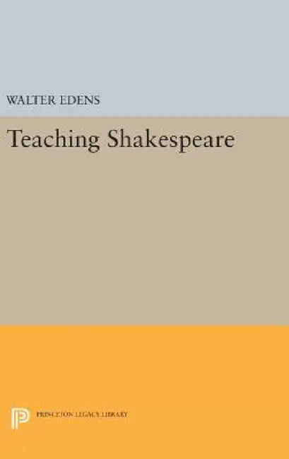Teaching Shakespeare by Walter E. Edens
