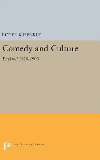 Comedy and Culture: England 1820-1900 by Roger B. Henkle