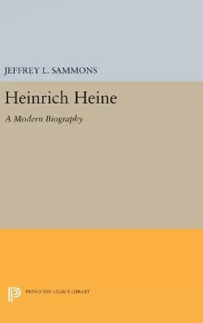 Heinrich Heine: A Modern Biography by Jeffrey L. Sammons