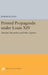 Printed Propaganda Under Louis XIV: Absolute Monarchy and Public Opinion by Joseph Klaits