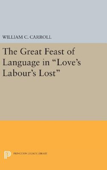 The Great Feast of Language in Love's Labour's Lost by William C. Carroll