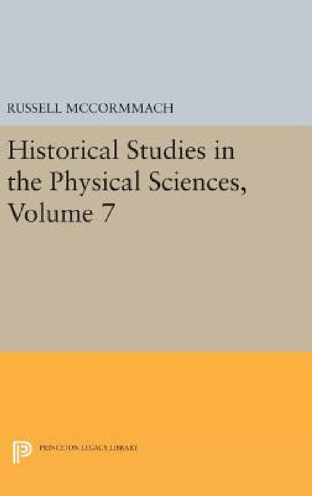 Historical Studies in the Physical Sciences, Volume 7 by Russell McCormmach