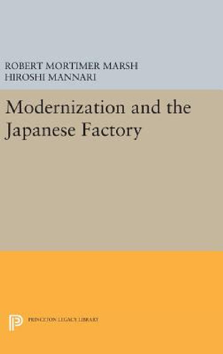 Modernization and the Japanese Factory by Robert Mortimer Marsh, Hiroshi Mannari