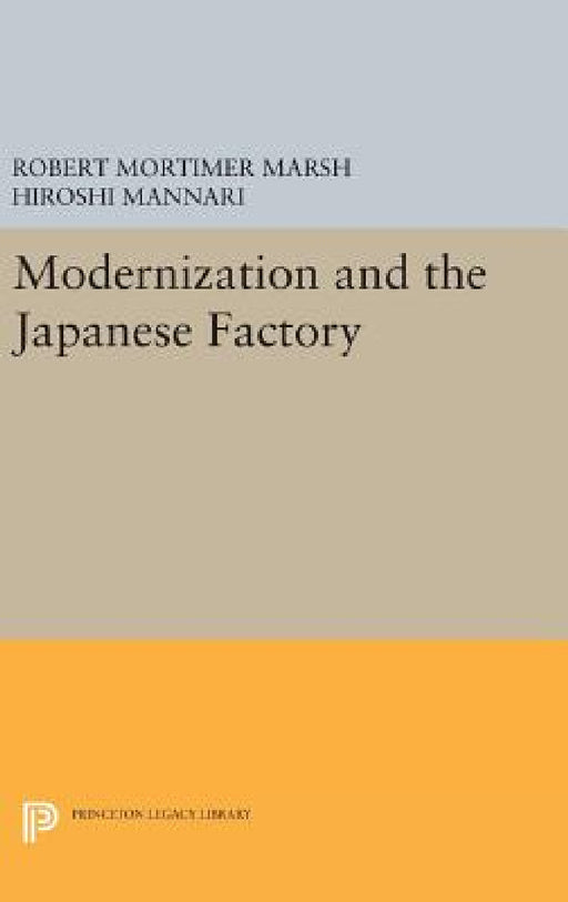 Modernization and the Japanese Factory by Robert Mortimer Marsh, Hiroshi Mannari