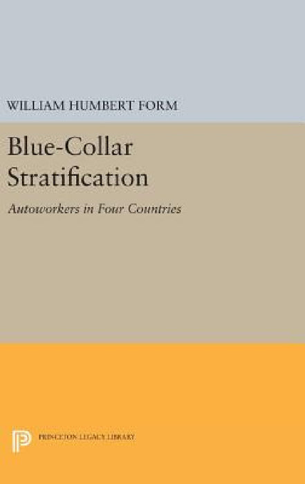 Blue-Collar Stratification: Autoworkers in Four Countries by William Humbert Form