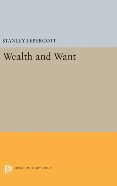 Wealth and Want by Stanley Lebergott