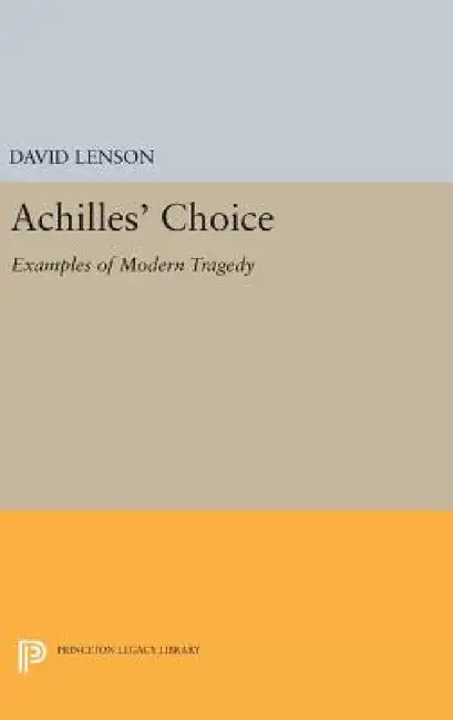 Achilles' Choice: Examples of Modern Tragedy by David Lenson