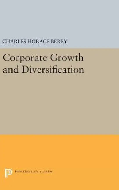 Corporate Growth and Diversification by Charles Horace Berry