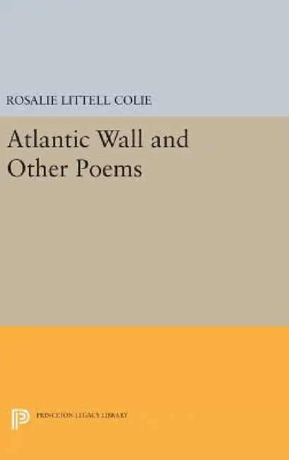 Atlantic Wall and Other Poems by Rosalie Littell Colie