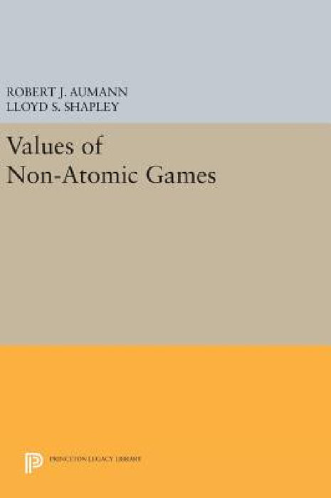 Values of Non-Atomic Games by Robert J. Aumann, Lloyd S. Shapley