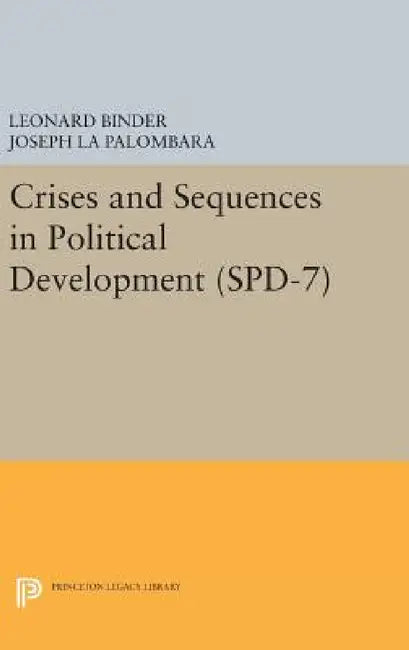 Crises and Sequences in Political Development. (Spd-7) by Leonard Binder, Joseph La Palombara