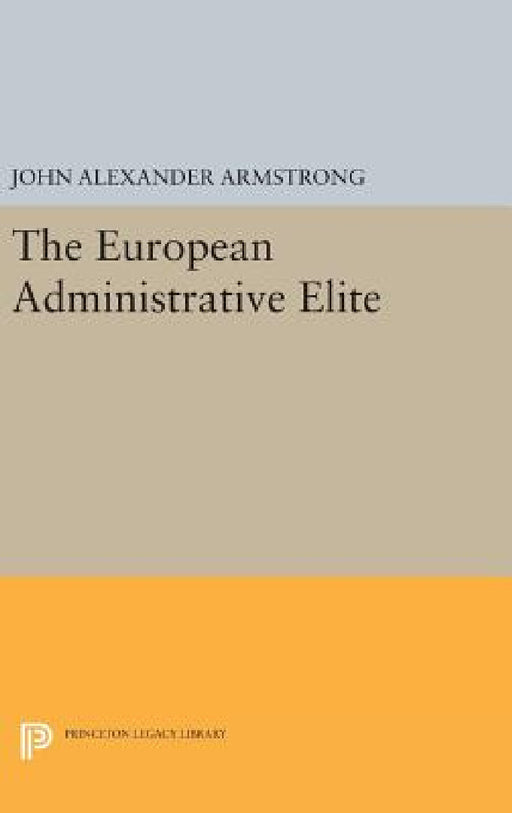 The European Administrative Elite by John Alexander Armstrong