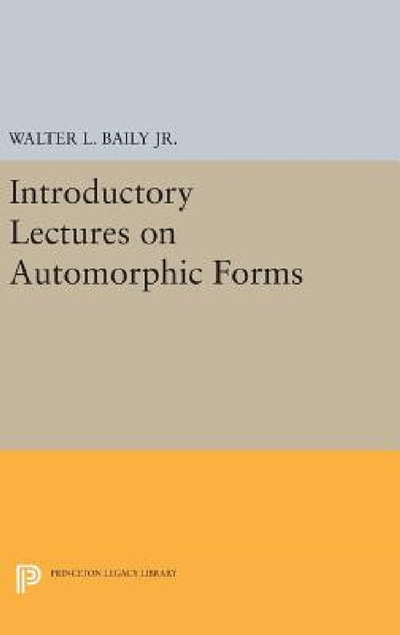 Introductory Lectures on Automorphic Forms by Walter L. Baily