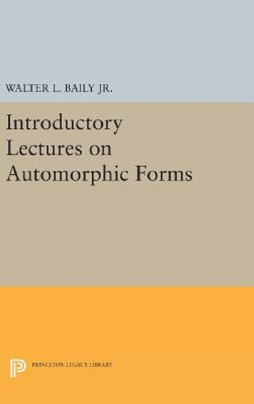 Introductory Lectures on Automorphic Forms by Walter L. Baily