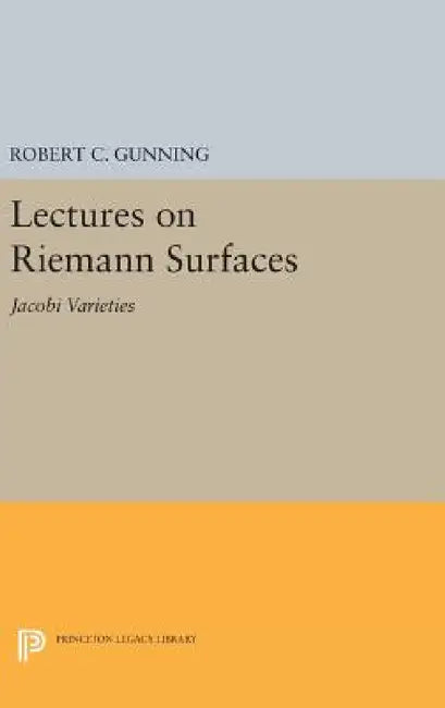 Lectures on Riemann Surfaces: Jacobi Varieties by Robert C. Gunning