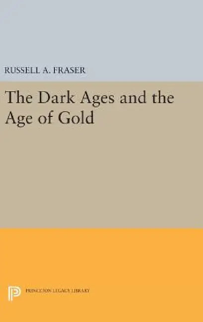 The Dark Ages and the Age of Gold by Russell a. Fraser
