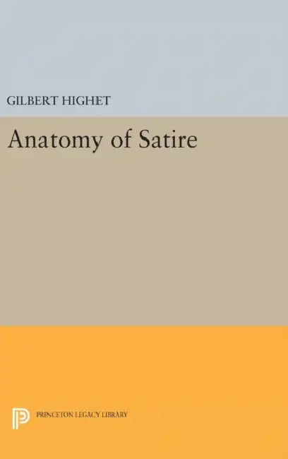 Anatomy of Satire by Gilbert Highet