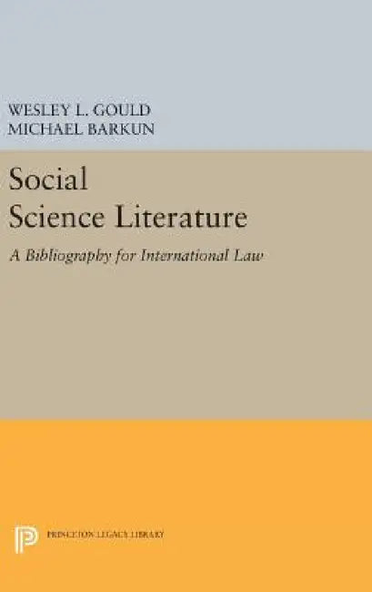 Social Science Literature: A Bibliography for International Law by Wesley L. Gould, Michael Barkun