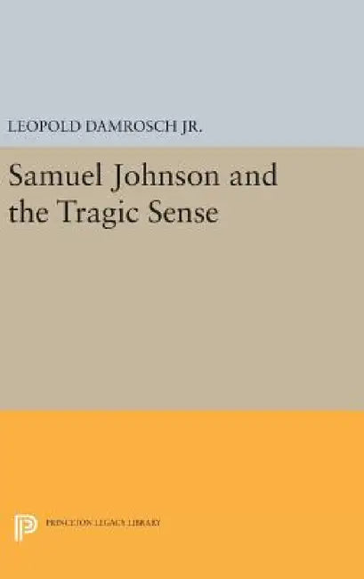 Samuel Johnson and the Tragic Sense by Leopold Damrosch