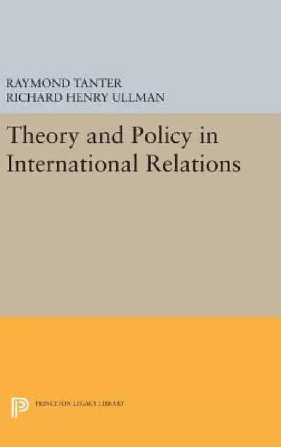 Theory and Policy in International Relations by Raymond Tanter, Richard H. Ullman