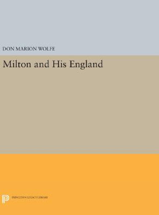 Milton and His England by Don Marion Wolfe