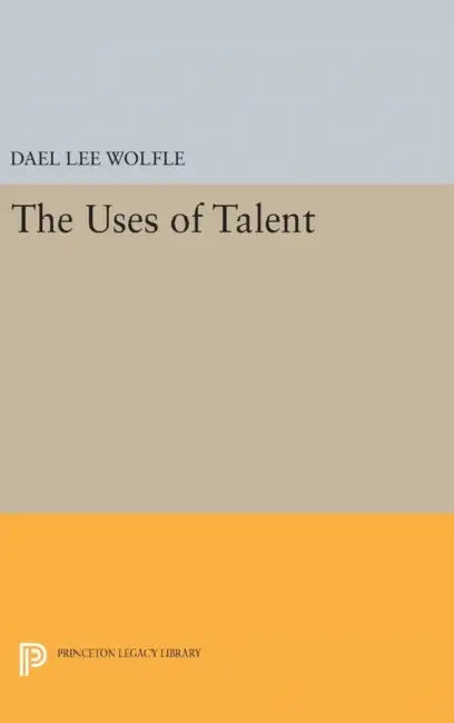 The Uses of Talent by Dael Lee Wolfle