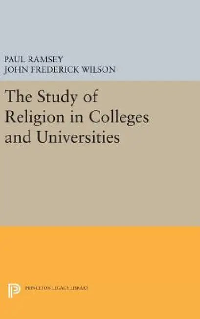 The Study of Religion in Colleges and Universities by Paul Ramsey, John Frederick Wilson