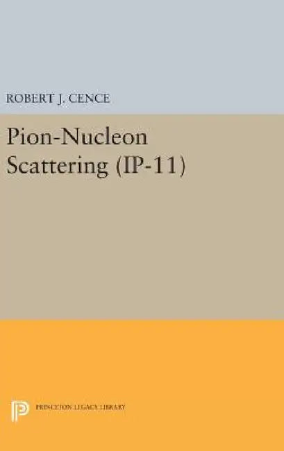 Pion-Nucleon Scattering. (Ip-11), Volume 11 by Robert J. Cence