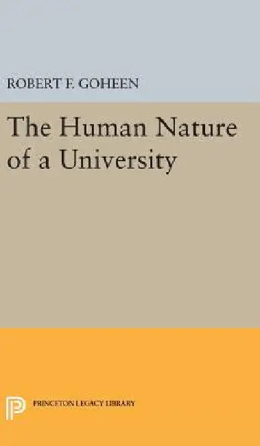 The Human Nature of a University by Robert Francis Goheen