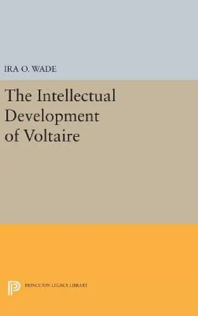 Intellectual Development of Voltaire by Ira O. Wade