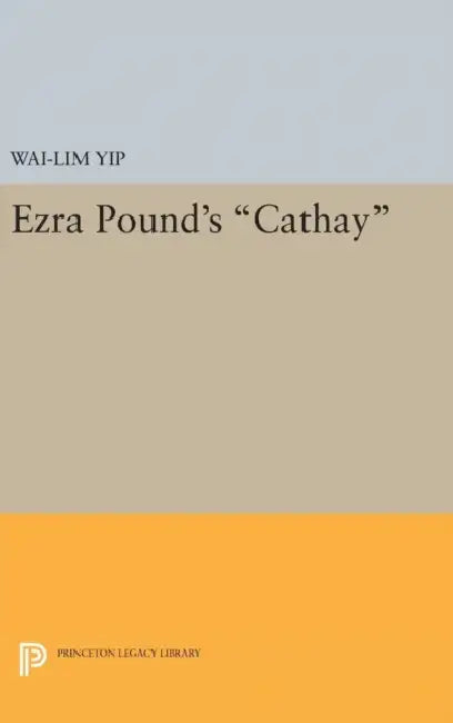 Ezra Pound's Cathay by Wai-Lim Yip