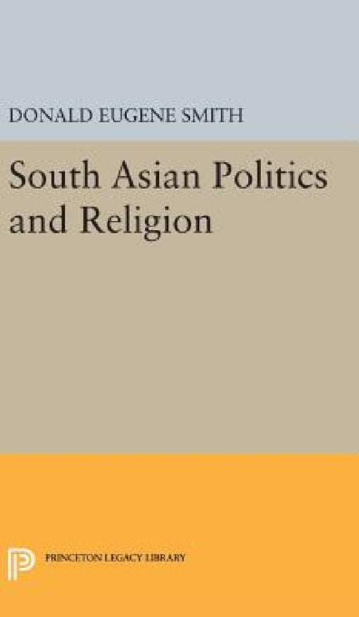 South Asian Politics and Religion by Donald Eugene Smith