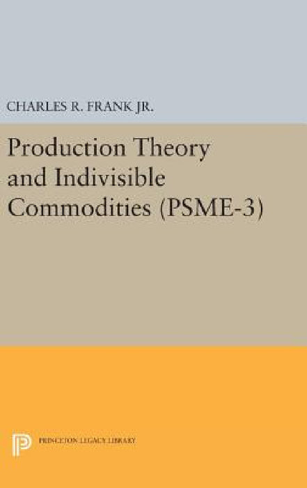 Production Theory and Indivisible Commodities. (Psme-3), Volume 3 by Charles Raphael Frank