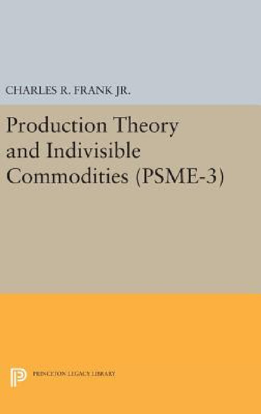 Production Theory and Indivisible Commodities. (Psme-3), Volume 3 by Charles Raphael Frank