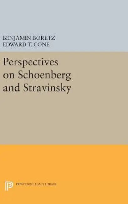 Perspectives on Schoenberg and Stravinsky by Benjamin Boretz, Edward T. Cone