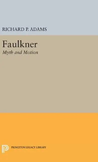 Faulkner: Myth and Motion by Richard Perrill Adams