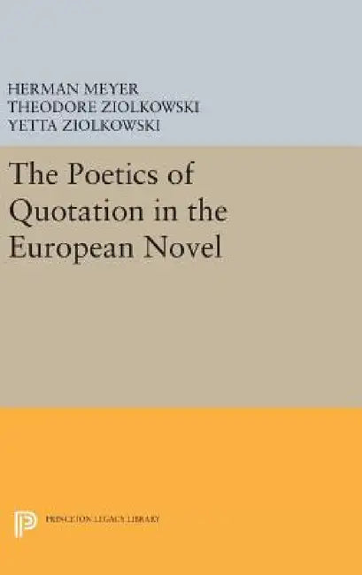 The Poetics of Quotation in the European Novel by Herman Meyer, Theodore Ziolkowski, Yetta Ziolkowski
