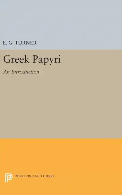 Greek Papyri: An Introduction by Eric Gardner Turner